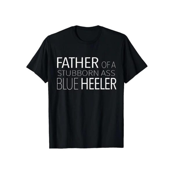 Blue Heeler Dog Dad T Shirt Australian Cattle Dog Fun Lovers